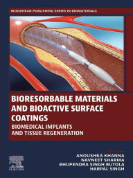 Title: Bioresorbable Materials and Bioactive Surface Coatings: Biomedical Implants and Tissue Regeneration, Author: Anoushka Khanna