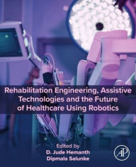 Books for download free pdf Rehabilitation Engineering, Assistive Technologies and the Future of Healthcare Using Robotics