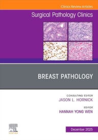 Title: Breast Pathology, An Issue of Surgical Pathology Clinics, Author: Hannah Yong Wen MD