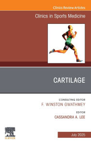Title: Cartilage, An Issue of Clinics in Sports Medicine, Author: Cassandra A. Lee MD