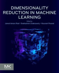 Title: Dimensionality Reduction in Machine Learning, Author: Jamal Amani Rad Ph.D.