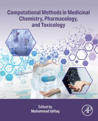 Title: Computational Methods in Medicinal Chemistry, Pharmacology, and Toxicology, Author: Muhammad Ishfaq PhD