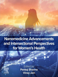 Title: Nanomedicine Advancements and Intersectional Perspectives for Women's Health, Author: Pankaj Sharma PhD