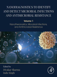 Title: Nanodiagnostics to Identify and Detect Microbial Infections and Antimicrobial Resistance: Volume 1 - Nanotheranostics, Microbial Infections, and Antimicrobial Resistance, Author: Divakar Sharma PhD