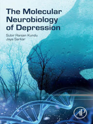 Title: The Molecular Neurobiology of Depression, Author: Subir Ranjan Kundu PhD