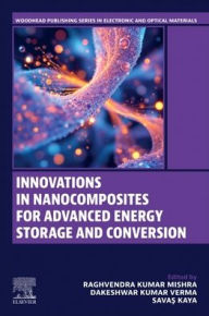 Title: Innovations in Nanocomposites for Advanced Energy Storage and Conversion, Author: Raghvendra Kumar Mishra