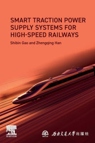 Title: Smart Traction Power Supply Systems for High-speed Railways, Author: Shibin Gao PhD