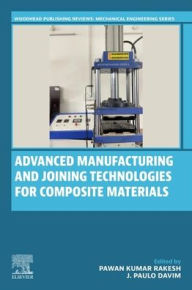 Title: Advanced Manufacturing and Joining Technologies for Composite Materials, Author: Pawan Kumar Rakesh
