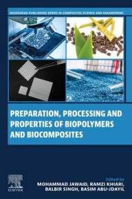 Title: Preparation, Processing and Properties of Biopolymers and Biocomposites, Author: Mohammad Jawaid PhD