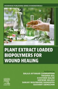 Title: Plant Extract Loaded Biopolymers For Wound Healing, Author: Balaji Ayyanar Chinnappan PhD