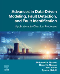 Title: Advances in Data-Driven Modeling, Fault Detection, and Fault Identification: Applications to Chemical Processes, Author: Mohamed N. Nounou
