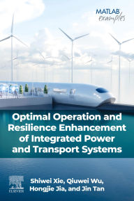 Title: Optimal Operation and Resilience Enhancement of Integrated Power and Transport Systems, Author: Shiwei Xie