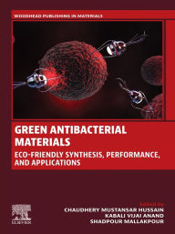 Title: Green Antibacterial Materials: Eco-friendly Synthesis, Performance, and Applications, Author: Chaudhery Mustansar Hussain PhD