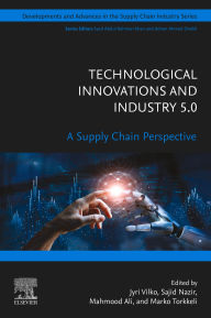 Title: Technological Innovations and Industry 5.0: A Supply Chain Perspective, Author: Jyri Vilko D. Sc. (Econ. & Bus. Adm.)