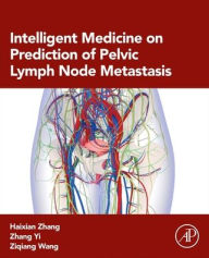 Title: Intelligent Medicine on Prediction of Pelvic Lymph Node Metastasis, Author: Haixian Zhang PhD.