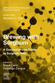 Title: Brewing with Sorghum: A Comprehensive Guide to Sorghum Beer, Author: Steve Carly Desobgo Zangue PhD