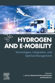 Title: Hydrogen and e-Mobility: Technologies, Integration, and Optimal Management, Author: J. Jay Liu