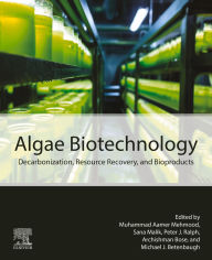 Title: Algae Biotechnology: Decarbonization, Resource Recovery, and Bioproducts, Author: Muhammad Aamer Mehmood Ph.D.