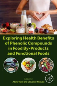 Title: Exploring Health Benefits of Phenolic Compounds in Food By-Products and Functional Foods, Author: Abdur Rauf PhD