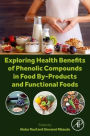 Exploring Health Benefits of Phenolic Compounds in Food By-Products and Functional Foods