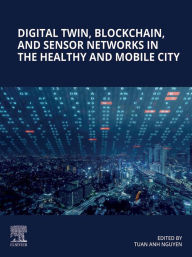 Title: Digital Twin, Blockchain, and Sensor Networks in the Healthy and Mobile City, Author: Tuan Anh Nguyen PhD