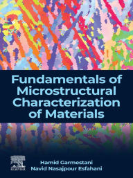 Title: Fundamentals of Microstructural Characterization of Materials, Author: Hamid Garmestani