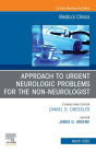 Approach to Urgent Neurologic Problems for the Non-neurologist, An Issue of Medical Clinics of North America: Approach to Urgent Neurologic Problems for the Non-neurologist, An Issue of Medical Clinics of North America, E-Book