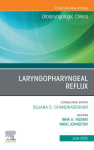 Title: Laryngopharyngeal Reflux, An Issue of Otolaryngologic Clinics of North America: Laryngopharyngeal Reflux, An Issue of Otolaryngologic Clinics of North America, E-Book, Author: Inna A. Husain MD