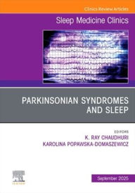 Title: Parkinsonian Syndromes and Sleep, An Issue of Sleep Medicine Clinics, Author: K. Ray Chaudhuri