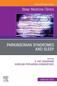 Title: Parkinsonian Syndromes and Sleep, An Issue of Sleep Medicine Clinics: Parkinsonian Syndromes and Sleep, An Issue of Sleep Medicine Clinics, E-Book, Author: K. Ray Chaudhuri