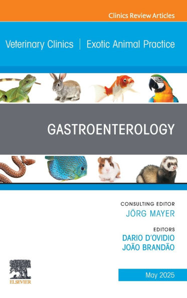 Gastroenterology, An Issue of Veterinary Clinics North America: Exotic Animal Practice