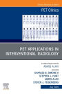 PET Applications in Interventional Oncology, An Issue of PET Clinics: PET Applications in Interventional Oncology, An Issue of PET Clinics, E-Book