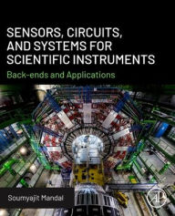 Title: Sensors, Circuits, and Systems for Scientific Instruments: Back-Ends and Applications, Author: Soumyajit Mandal Ph.D.