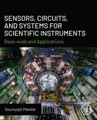 Title: Sensors, Circuits, and Systems for Scientific Instruments: Back-Ends and Applications, Author: Soumyajit Mandal Ph.D.