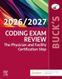 Buck's Coding Exam Review 2026/2027: The Physician and Facility Certification Step