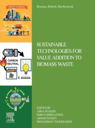 Title: Sustainable Technologies for Value Addition to Biomass Waste, Author: Ashok Pandey
