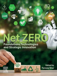 Title: Net ZERO: Foundations, Technologies and Strategic Innovation, Author: Farooq Sher