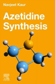 Title: Azetidine Synthesis, Author: Navjeet Kaur BSc; MSc