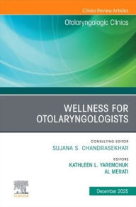 Title: Wellness for Otolaryngologists, An Issue of Otolaryngologic Clinics of North America, Author: Kathleen L. Yaremchuk MD