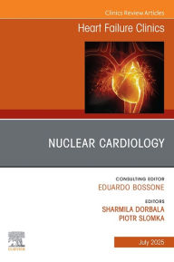 Title: Nuclear Cardiology, An issue of Heart Failure Clinics: Nuclear Cardiology, An issue of Heart Failure Clinics, E-Book, Author: MPH Dorbala MD