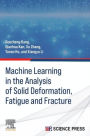 Machine Learning in the Analysis of Solid Deformation, Fatigue and Fracture