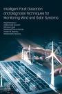 Intelligent Fault Detection and Diagnosis Techniques for Monitoring Wind and Solar Systems
