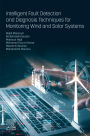Intelligent Fault Detection and Diagnosis Techniques for Monitoring Wind and Solar Systems
