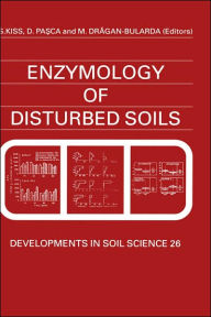 Title: Enzymology of Disturbed Soils / Edition 1, Author: S. Kiss