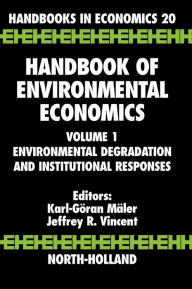 Title: Handbook of Environmental Economics: Environmental Degradation and Institutional Responses, Author: Karl-Goran Maler