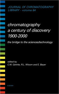 Title: Chromatography-A Century of Discovery 1900-2000.The Bridge to The Sciences/Technology, Author: Charles W. Gehrke