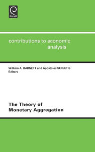 Title: The Theory of Monetary Aggregation, Author: W. a. Barnett