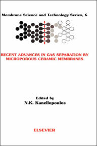 Title: Recent Advances in Gas Separation by Microporous Ceramic Membranes, Author: N.K. Kanellopoulos