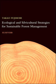Title: Ecological and Silvicultural Strategies for Sustainable Forest Management / Edition 2, Author: T. Fujimori