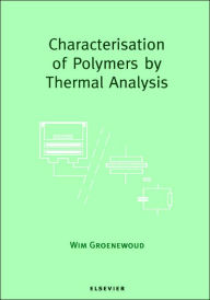 Title: Characterisation of Polymers by Thermal Analysis / Edition 2, Author: W.M. Groenewoud